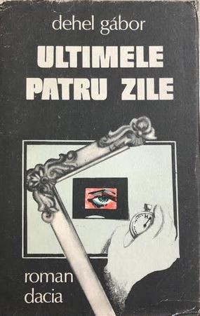 Ultimele patru zile Dehel Gabor