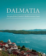 Dalmatia - Recipes from Croatia&amp;#039;s Dalmatian Coast | Ino Kuvacic foto