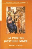 LA PORTILE POSTULUI MARE. PREDICI LA TRIOD-SFANTUL LUCA AL CRIMEEI-357209