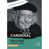 Noua ecologie si alte poeme militante. Antologie poetica - Ernesto Cardenal