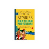 Short Stories in Brazilian Portuguese for Beginners: Read for Pleasure at Your Level, Expand Your Vocabulary and Learn Brazilian Portuguese the Fun Wa