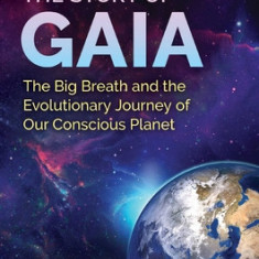 The Story of Gaia: The Big Breath and the Evolutionary Journey of Our Conscious Planet