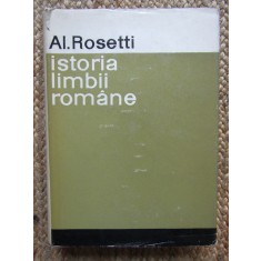 Alexandru Rosetti - Istoria limbii romane. De la origini pana in secolul XVII
