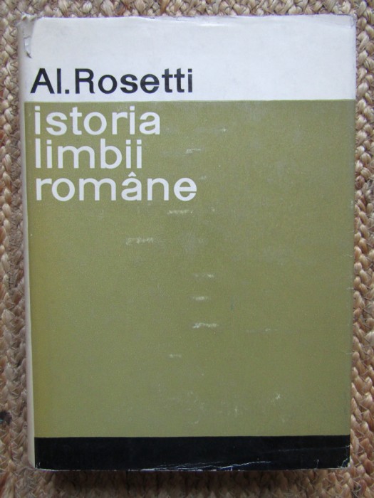 Alexandru Rosetti - Istoria limbii romane. De la origini pana in secolul XVII