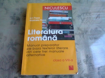 LITERATURA ROMANA. MANUAL PREPARATOR PE BAZA TEXTELOR LITERARE DIN CELE TREI MANUALE ALTERNATIVE, CLASA A VIII-A - ION POPA foto