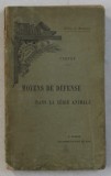 MOYENS DE DEFENSE DANS LA SERIE ANIMALE par CUENOT , EDITIE DE SFARSIT DE SECOL XIX , PREZINTA HALOURI DE APA *