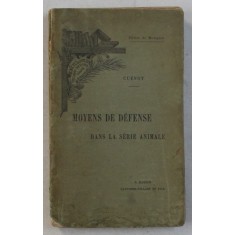 MOYENS DE DEFENSE DANS LA SERIE ANIMALE par CUENOT , EDITIE DE SFARSIT DE SECOL XIX , PREZINTA HALOURI DE APA *