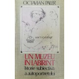 Un muzeu in labirint. Istorie subiectiva a autoportretului - Octavian Paler (Y50)