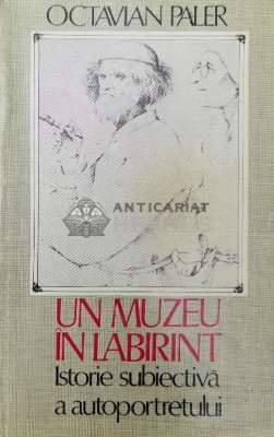 Un muzeu in labirint. Istorie subiectiva a autoportretului - Octavian Paler (Y50) foto