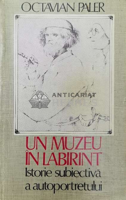 Un muzeu in labirint. Istorie subiectiva a autoportretului - Octavian Paler (Y50)