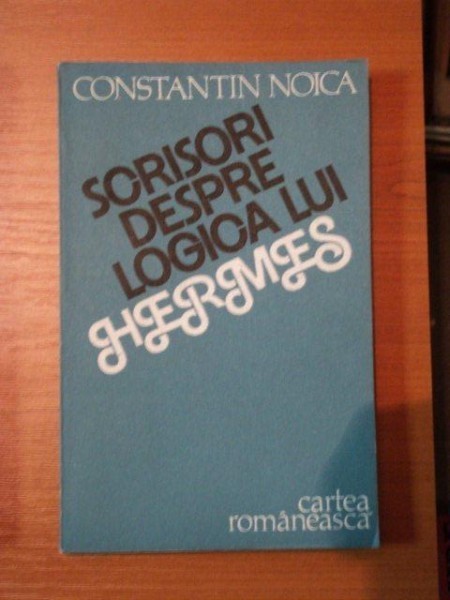 SCRISORI DESPRE LOGICA LUI HERMES-CONSTANTIN NOICA,1986 SCRISORI DESPRE LOGICA LUI HERMES-CONSTANTIN NOICA,1986