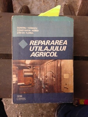 REPARAREA UTILAJULUI AGRICOL - DUMITRU TOMESCU foto