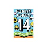 Funny Jokes for 14 Year Old Teens: The Ultimate Q&amp;amp;A, One-Liner, Dad, Knock-Knock, Riddle, and Tongue Twister Collection! Hilarious and Silly Humor