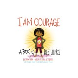 I Am Courage: A Book of Resilience