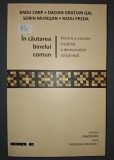 IN CAUTAREA BINELUI COMUN * PENTRU O VIZIUNE CRESTINA A DEMOCRATIEI ROMANESTI