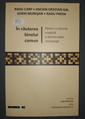 IN CAUTAREA BINELUI COMUN * PENTRU O VIZIUNE CRESTINA A DEMOCRATIEI ROMANESTI foto