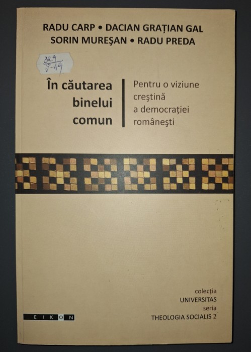 IN CAUTAREA BINELUI COMUN * PENTRU O VIZIUNE CRESTINA A DEMOCRATIEI ROMANESTI