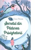 Secretul din Padurea privighetorii - Lucy Strange