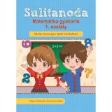 Sulitanoda - Matematika gyakorl&oacute; 1. oszt&aacute;ly - Iskolai tananyagra &eacute;p&uuml;lő munkaf&uuml;zet