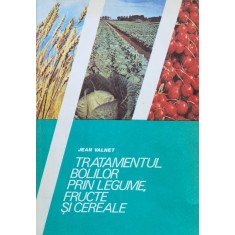 Tratamentul Bolilor Prin Legume Fructe Si Cereale - Jean Valnet , A1127