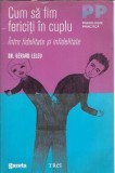 Cum sa fim fericiti in cuplu. Intre fidelitate si infidelitate - Gerard Leleu
