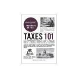 Taxes 101: From Understanding Forms and Filing to Using Tax Laws and Policies to Minimize Costs and Maximize Wealth, an Essential