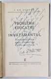 PROBLEMA EDUCATIEI SI INVATAMANTUL - PSIHOLOGIE , PEDAGOGIE SI DIDACTICA EXPERIMENTALA de I. GR. SERBAN , 1937 , DEDICATIE*