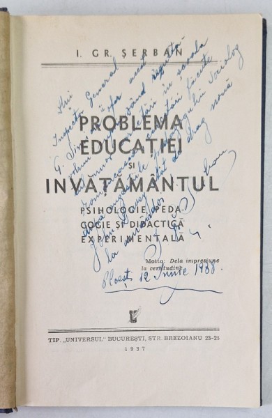 PROBLEMA EDUCATIEI SI INVATAMANTUL - PSIHOLOGIE , PEDAGOGIE SI DIDACTICA EXPERIMENTALA de I. GR. SERBAN , 1937 , DEDICATIE*