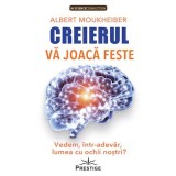 Creierul va joaca feste. Vedem, intr-adevar, lumea cu ochii nostri? - Albert Moukheiber, Prestige