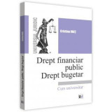 Drept financiar public. Drept bugetar. Curs universitar - Cristina Onet