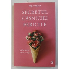 SECRETUL CASNICIEI FERICITE de ZIG ZIGLAR , 2017