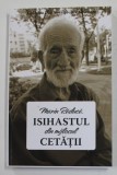 MARIN RADUCA , ISIHASTUL DIN MIJLOCUL CETATII , editie ingrijita de MIHAELA RALUCA TANASEANU , 2021
