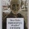 MARIN RADUCA , ISIHASTUL DIN MIJLOCUL CETATII , editie ingrijita de MIHAELA RALUCA TANASEANU , 2021