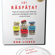 Opusul lui rasfatat. Cum sa crestem copii chibzuiti, generosi si inteligenti cand vine vorba de bani | Ron Lieber