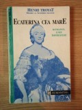 ECATERINA CEA MARE de HENRI TROYAT , 1992