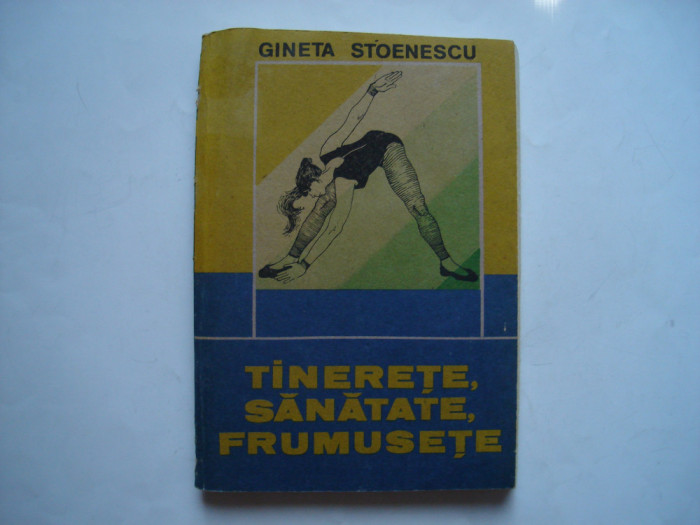 Tinerete, sanatate, frumusete - Gineta Stoenescu