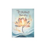 Trauma Therapy Workbook: Practical Exercises, Emotional Healing Techniques, and Strategies for Navigating Stress and Building Resilience