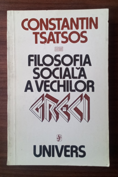 Filosofia socială a vechilor greci - CONSTANTIN TSATSOS