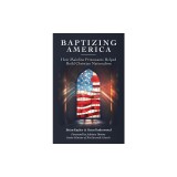 Baptizing America: How Mainline Protestants Helped Build Christian Nationalism