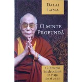 O MINTE PROFUNDA. CULTIVAREA INTELEPCIUNII IN VIATA DE ZI CU ZI-DALAI LAMA-166282