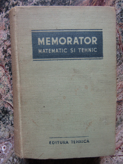 MIHAILESCU NICOLAE - MEMORATOR MATEMATIC SI TEHNIC (1955, editie cartonata)