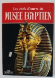 LES CHEFS - D 'OEUVRE DU MUSEE EGYPTIEN , par GIOVANNA MAGI , 1980
