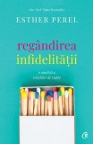 Reg&acirc;ndirea infidelităţii - Paperback brosat - Esther Perel - Curtea Veche