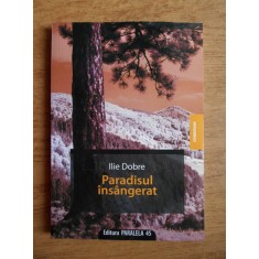 Ilie Dobre - Paradisul insangerat (2009, cu dedicatia si autograful autorului)