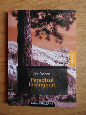 Ilie Dobre - Paradisul insangerat (2009, cu dedicatia si autograful autorului) foto