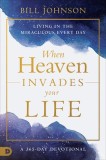When Heaven Invades Earth Devotional: Living in the Miraculous 365 Days of the Year