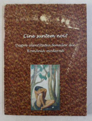 CINE SUNTEM NOI ? - DESPRE IDENTITATEA FEMEILOR DIN ROMANIA MODERNA de MADALINA NICOLAESCU , 1996 foto
