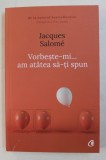 VORBESTE- MI ...AM ATATEA SA - TI SPUN DE JACQUES SALOME , 2018