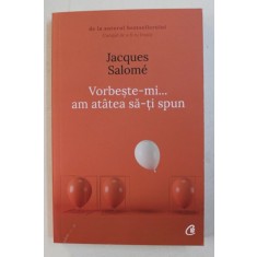 VORBESTE- MI ...AM ATATEA SA - TI SPUN DE JACQUES SALOME , 2018
