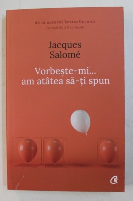 VORBESTE- MI ...AM ATATEA SA - TI SPUN de JACQUES SALOME , 2018 foto